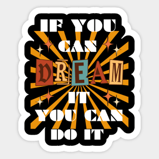 IF YOU CAN DREAM IT YOU CAN DO IT RETRO DESIGN Sticker